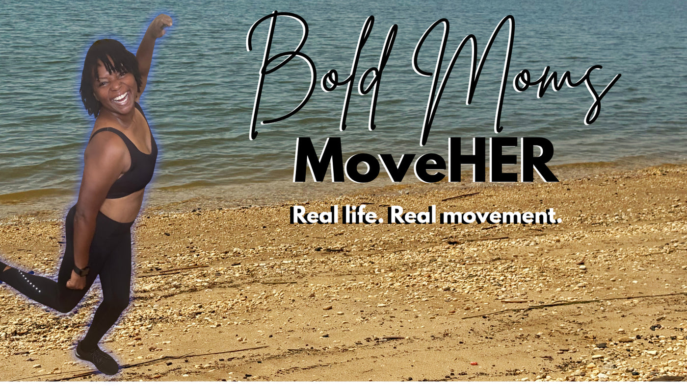 Welcome to Bold Moms MoveHER: Where Real Life Meets Real Movement
